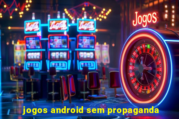 jogos android sem propaganda